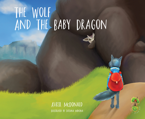 The Wolf and the Baby Dragon (Feel Brave) By Avril McDonald, Tatiana Minina (Illustrator) Cover Image