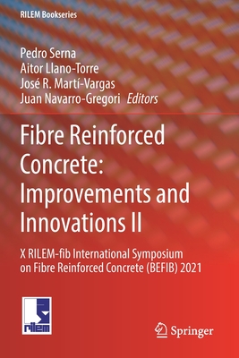 Fibre Reinforced Concrete: Improvements and Innovations II: X Rilem-Fib International Symposium on Fibre Reinforced Concrete (Befib) 2021 (Rilem Bookseries #36) By Pedro Serna (Editor), Aitor Llano-Torre (Editor), José R. Martí-Vargas (Editor) Cover Image