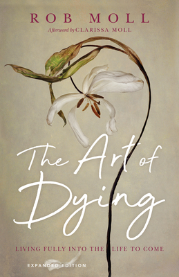 The Art of Dying: Living Fully Into the Life to Come cover