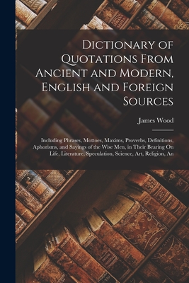 Dictionary of Quotations From Ancient and Modern, English and