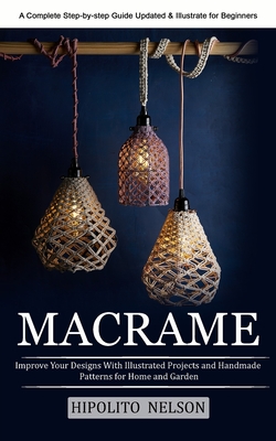 Macrame: A Complete Step-by-step Guide Updated & Illustrated for Beginners (Improve Your Designs With Illustrated Projects and Cover Image