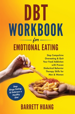 DBT Workbook For Emotional Eating: Stop Compulsive Overeating & Quit Your Food Addiction with Proven Dialectical Behavior Therapy Skills for Men & Wom Cover Image