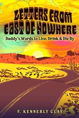 Letters from East of Nowhere: Daddy's Words to Live, Drink & Die By Cover Image