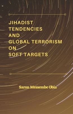 Jihadist Tendencies and Global Terrorism on Soft Targets Cover Image