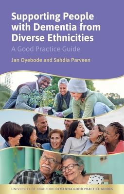Supporting People with Dementia from Diverse Ethnicities: A Good Practice Guide (University of Bradford Dementia Good Practice Guides)