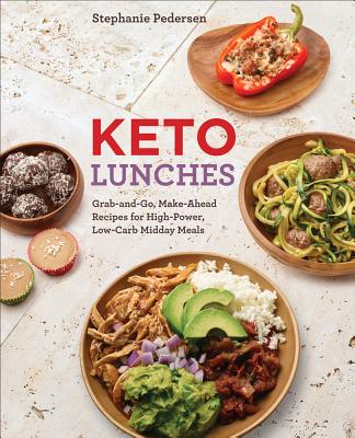 Keto Lunches: Grab-And-Go, Make-Ahead Recipes for High-Power, Low-Carb Midday Meals Cover Image