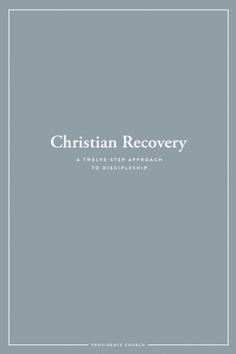 Christian Recovery: A Twelve-Step Approach to Discipleship Cover Image