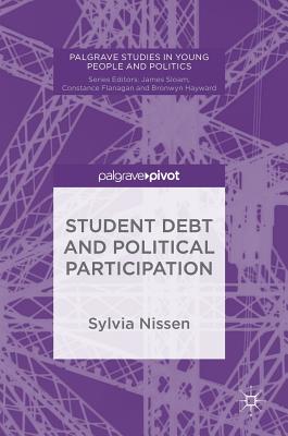 Student Debt and Political Participation (Palgrave Studies in Young People and Politics) By Sylvia Nissen Cover Image