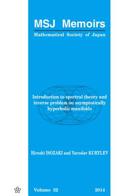Introduction to Spectral Theory and Inverse Problem on Asymptotically Hyperbolic Manifolds (Mathematical Society of Japan Memoirs #32) By Hiroshi Isozaki Cover Image