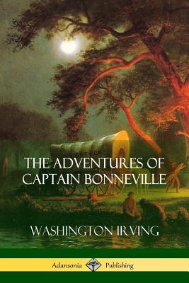 The Adventures of Captain Bonneville By Washington Irving Cover Image