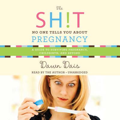 The Sh!t No One Tells You about Pregnancy: A Guide to Surviving Pregnancy, Childbirth, and Beyond Cover Image