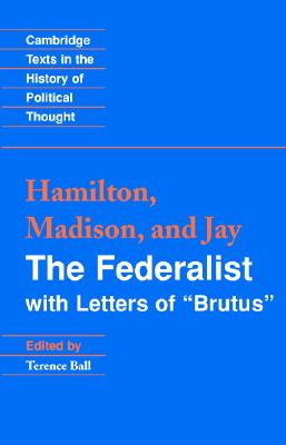 The Federalist: With Letters of Brutus (Cambridge Texts in the History of Political Thought)