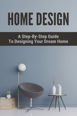 Home Design: A Step-By-Step Guide To Designing Your Dream Home: Tiny House Systems Easy Guide By Kelley Forkner Cover Image