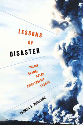 Lessons of Disaster: Policy Change after Catastrophic Events (American Governance and Public Policy) Cover Image