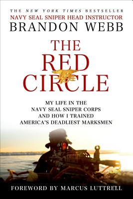The Red Circle: My Life in the Navy SEAL Sniper Corps and How I Trained America's Deadliest Marksmen By Brandon Webb, John David Mann, Marcus Luttrell (Foreword by) Cover Image