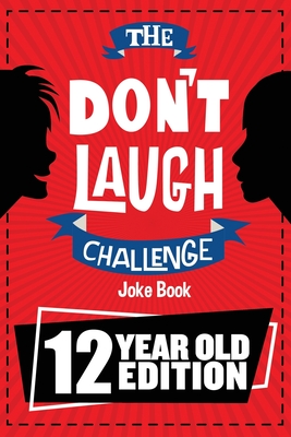 The Don't Laugh Challenge - 12 Year Old Edition: The LOL Interactive Joke Book Contest Game for Boys and Girls Age 12 By Billy Boy Cover Image