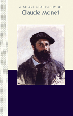 A Short Biography of Claude Monet: A Short Biography (Short Biographies)