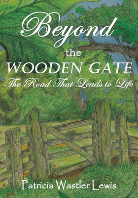 Beyond the Wooden Gate: The Road That Leads to Life Cover Image