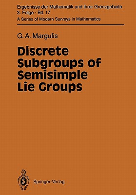 Discrete Subgroups of Semisimple Lie Groups (Ergebnisse Der Mathematik Und Ihrer Grenzgebiete. 3. Folge / #17) By Gregori A. Margulis Cover Image