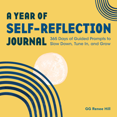 A Year of Self-Reflection Journal: 365 Days of Guided Prompts to Slow Down, Tune In, and Grow (A Year of Reflections Journal) Cover Image