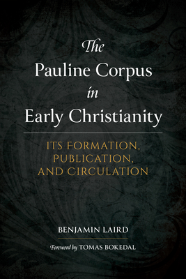 The Pauline Corpus in Early Christianity: Its Formation, Publication, and Circulation Cover Image