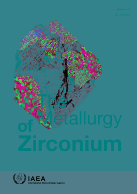 The Metallurgy of Zirconium By International Atomic Energy Agency (Editor) Cover Image