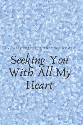Seeking You With All My Heart: A 52 week prayer journey for women By Talva Publications Cover Image