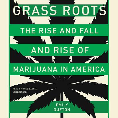 Grass Roots Lib/E: The Rise and Fall and Rise of Marijuana in America