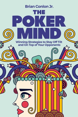 The Poker Mind: Winning Strategies to Stay Off Tilt and on Top of Your Opponents By Brian Conlon Cover Image
