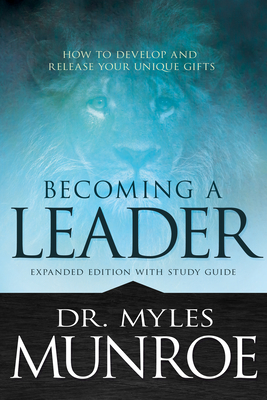 Becoming a Leader: How to Develop and Release Your Unique Gifts (Expanded Edition with Study Guide) Cover Image