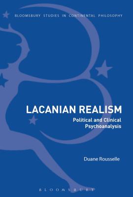 Lacanian Realism: Political and Clinical Psychoanalysis (Bloomsbury Studies in Continental Philosophy)