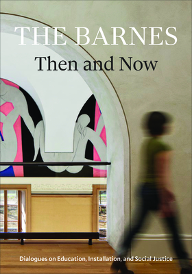 The Barnes Then and Now: Dialogues on Education, Installation, and Social Justice Cover Image