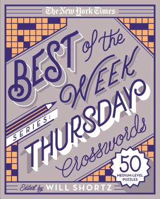 The New York Times Best of the Week Series: Thursday Crosswords: 50 Medium-Level Puzzles By The New York Times, Will Shortz (Editor) Cover Image