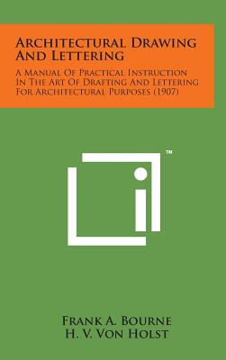 Architectural Drawing and Lettering: A Manual of Practical Instruction in the Art of Drafting and Lettering for Architectural Purposes (1907) Cover Image