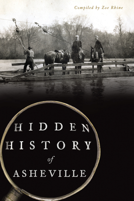 Hidden History of Asheville By Zoe Rhine (Compiled by) Cover Image