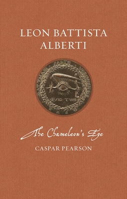 Leon Battista Alberti: The Chameleon’s Eye (Renaissance Lives ) By Caspar Pearson Cover Image