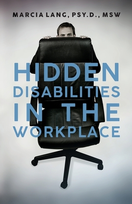 Hidden Disabilities in the Workplace By Marcia Lang Psy D. Msw Cover Image