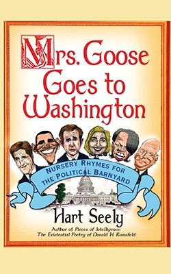 Mrs. Goose Goes to Washington: Nursery Rhymes for the Political Barnyard Cover Image