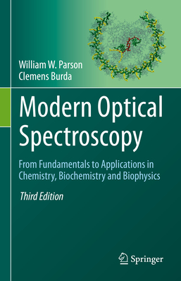 Modern Optical Spectroscopy: From Fundamentals to Applications in Chemistry, Biochemistry and Biophysics By William W. Parson, Clemens Burda Cover Image