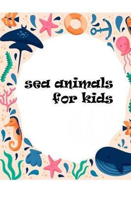 sea animals for kids: Sea Animals Coloring Books For Kids Toddler Coloring Book 88 pages size 6×9 Cover Image