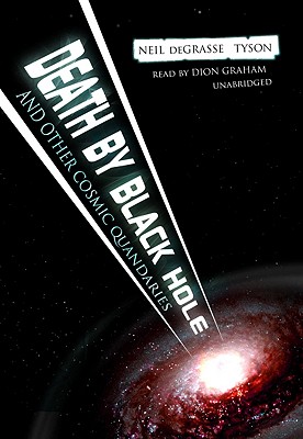 Death by Black Hole, and Other Cosmic Quandaries By Neil Degrasse Tyson, Dion Graham (Read by) Cover Image