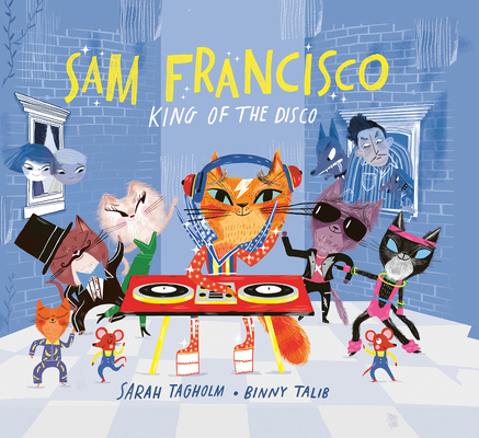 Sam Francisco, King of the Disco--A Picture Book about Dancing Cats