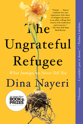 The Ungrateful Refugee: What Immigrants Never Tell You By Dina Nayeri Cover Image