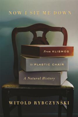 Now I Sit Me Down: From Klismos to Plastic Chair: A Natural History Cover Image