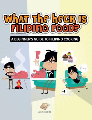 What the Heck Is Filipino Food? a Beginner's Guide to Filipino Cooking Cover Image