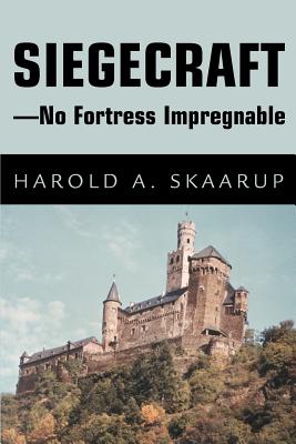 Siegecraft - No Fortress Impregnable By Harold a. Skaarup Cover Image