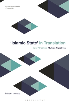 Islamic State in Translation: Four Atrocities, Multiple Narratives (Bloomsbury Advances in Translation) Cover Image
