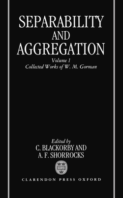 Separability and Aggregation: Volume 1: Collected Works of W. M. Gorman ...