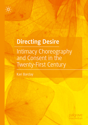 Directing Desire: Intimacy Choreography and Consent in the Twenty-First Century Cover Image