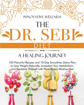 The Dr Sebi Diet A Healing Journey 100 Flavorful Recipes And 10 Day Smoothies Detox Plan To Lose Weight Naturally Jumpstart Your Metabolism And Paperback The Reading Bug